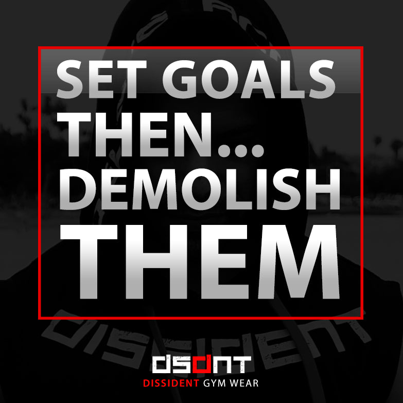 SET GOALS – THEN DEMOLISH THEM