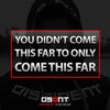 You dint come this far to only come this far.