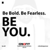 Be Bold. Be Fearless. Be You!