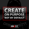 Create On Purpose. Not By Default.