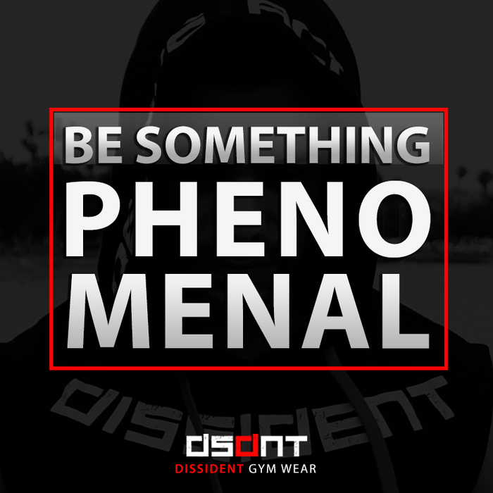 Be Something Phenomenal