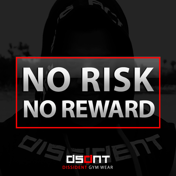 No Risk. No Reward.