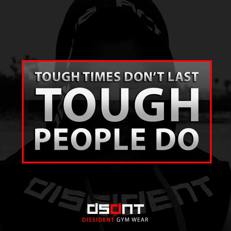 Tough Timest Don't Last. Tough People Do.
