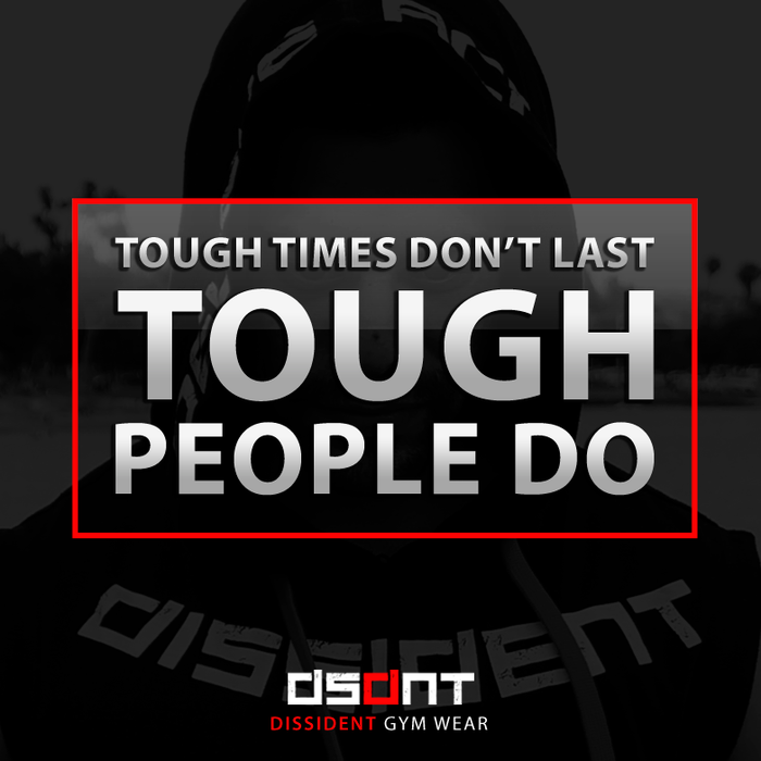 Tough Timest Don't Last. Tough People Do.