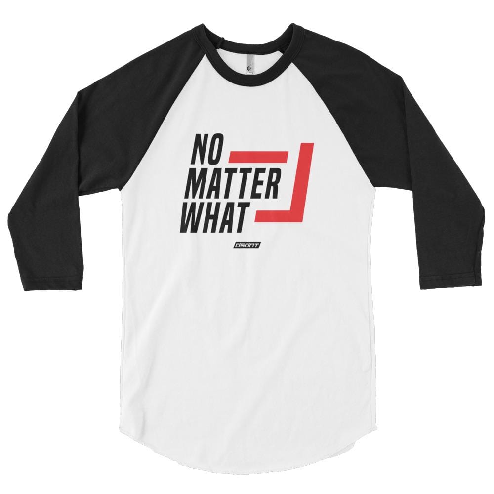 no matter What 3/4 sleeve raglan shirt