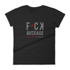 Women's short sleeve t-shirt - F*CK AVERAGE