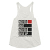 Never Quit Never Give Up Tri-Blend Racerback Ladies Tank